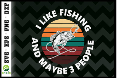 I like fishing and maybe three people