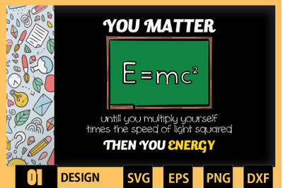 You Matter Then You Energy Funny Physic