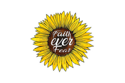 Faith Ever Fear Sunflower Sublimation