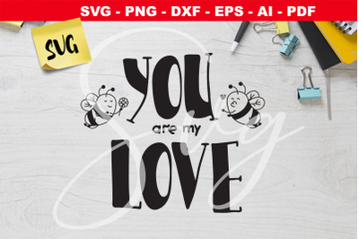 You are my love SVG  bee svg