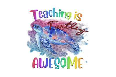 Teaching Is Turtley Awesome Sea Sublimatio