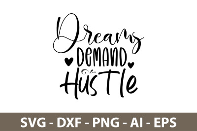 Dreams Demand Hustle svg