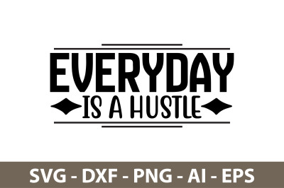 Everyday is a Hustle svg