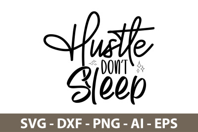 Hustle Don&#039;t Sleep svg