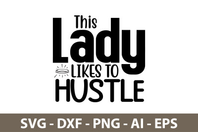 This Lady Likes to Hustle svg