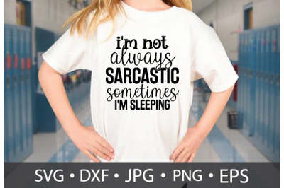 i&#039;m not always sarcastic sometimes i&#039;m sleeping