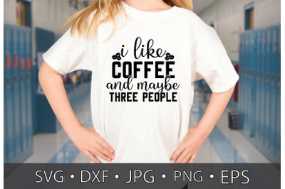 i like coffee and maybe three people