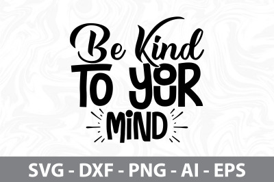 Be Kind to Your Mind svg