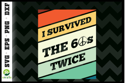 I Survived The Sixties 60s Twice