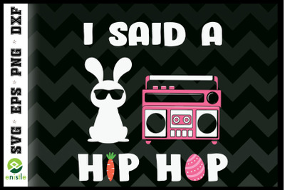 I Said A Hip Hop Bunny Funny Easter Day