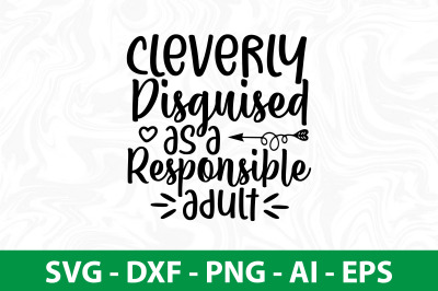 Cleverly Disguised As A Responsible Adult svg