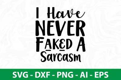 I Have Never Faked A Sarcasm svg