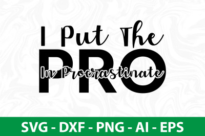 I Put The Pro In Procrastinate svg