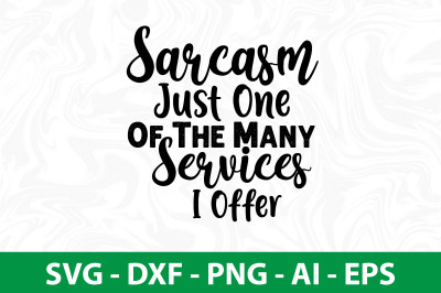 Sarcasm Just One Of The Many Services I Offer svg