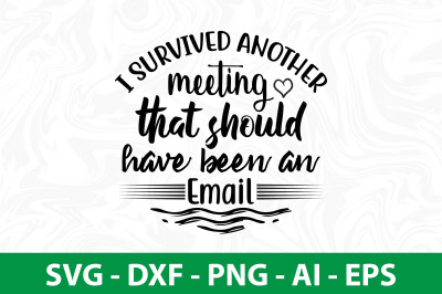 I survived another meeting that should have been an email svg