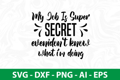 my job is super secret evenidon&#039;t know what i&#039;m doing svg