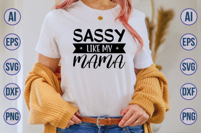 sassy like my mama svg cut file