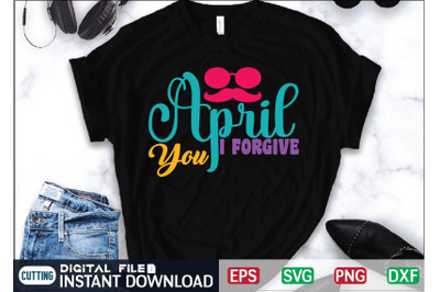 April I Forgive You svg cut file