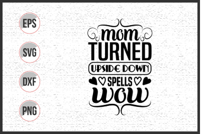 Mom turned upside down spells wow svg