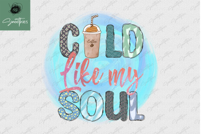 Cold Like My Soul Tshirt Printing