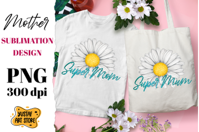 Super Mom/Mum sublimation design With Chamomile flowers