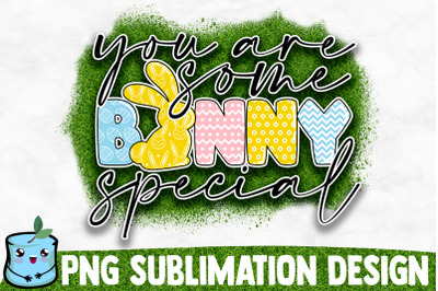 You Are Some Bunny Special Sublimation Design