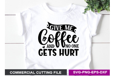 Give me coffee and no one gets hurt- SVG