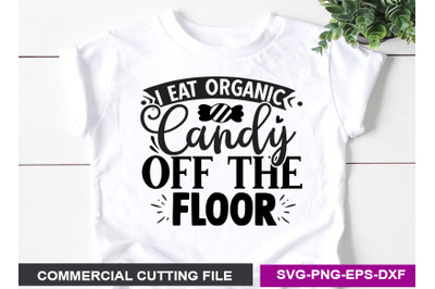 I eat organic candy off the floor SVG