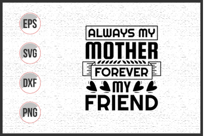 Always my mother forever my friend svg