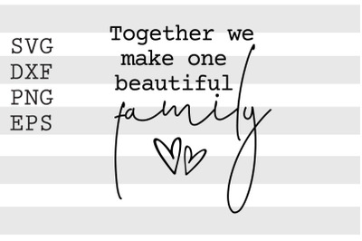 Together we make one beautiful family SVG