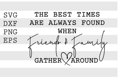 The best times are always found when friends &amp; family ... SVG