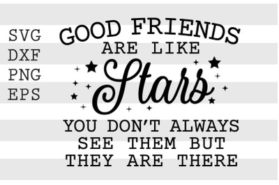 Good friends are like stars You dont always see them but they are ther