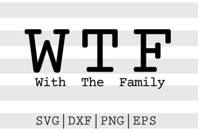 WTF With The Family SVG