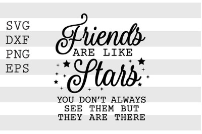 Friends are like stars You dont always see them but they are there SVG