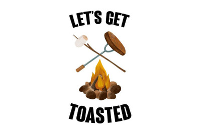 Lets Get Toasted Camping Sublimation