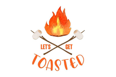 Campfire Lets Get Toasted Sublimation Designs