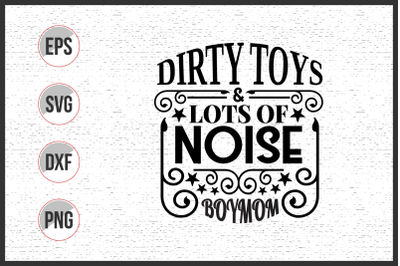 dirty toys lots of noise boy mom SVG design