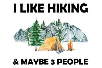 I Like Hiking &amp; Maybe 3 People Sublimation