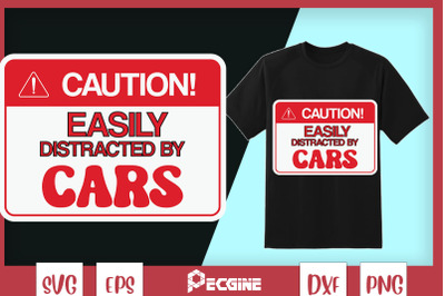 Caution Easily Distracted By Cars