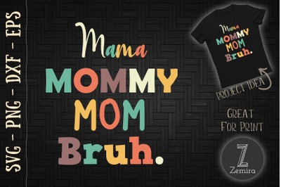 Mama Mommy Mom Bruh Mother&#039;s Day