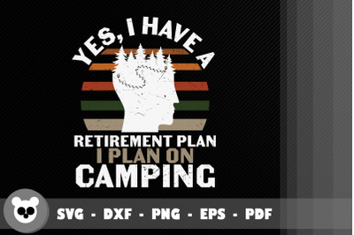 Have A Retirement Plan I Plan On Camping