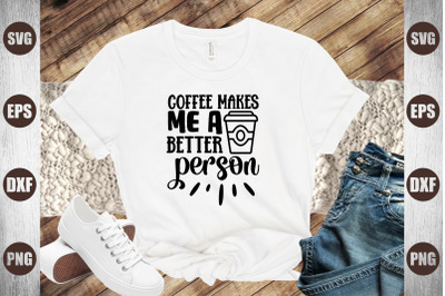 coffee makes me a better person