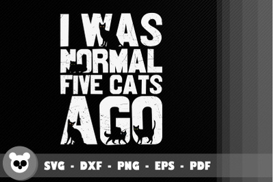 Funny I Was Normal Five Cats Ago