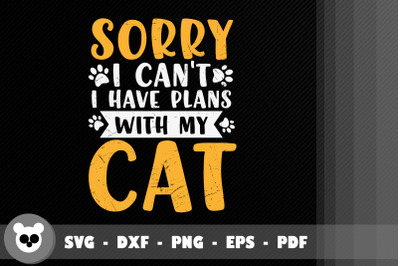 Sorry, I Cant I Have Plans With My Cat