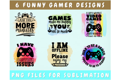 Funny Gamer Sublimation Designs, 6 Gaming PNG Files, Games Make Me Hap