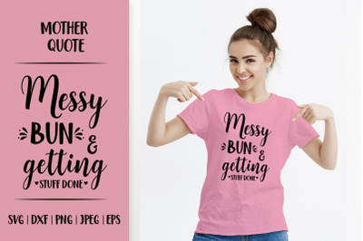 Messy bun and getting stuff done SVG. Mom life quote