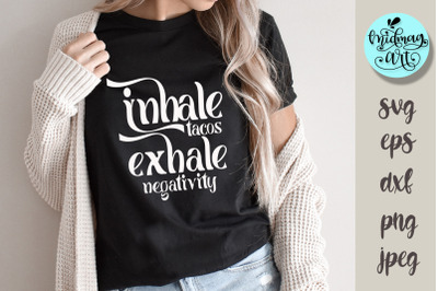 Inhale tacos exhale negativity svg, positive quote cut file