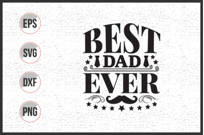 Best dad ever - fathers day svg design.