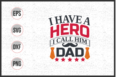 I have a hero i call him dad svg