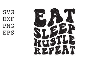 Eat Sleep Hustle Repeat SVG